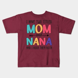 I Have two titles Mom and Nana Kids T-Shirt